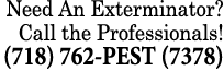 Need An Exterminator? Call the Professionals! (718) 762 PEST (7378) 